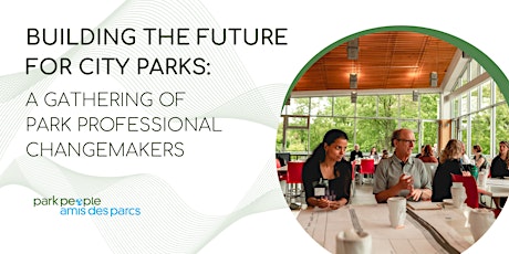 The Future for City Parks: A Gathering of Park Professional Changemakers