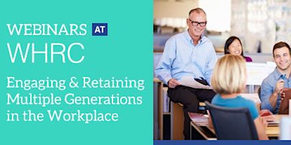 Engaging & Retaining Multiple Generations in the Workplace