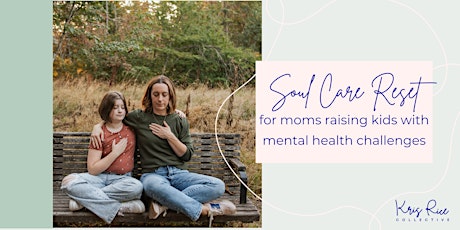 Soul care reset for moms raising kids with mental health challenge - Orange