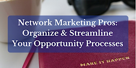 Network Marketing Pros: Organize Your Opportunity Processes primary image