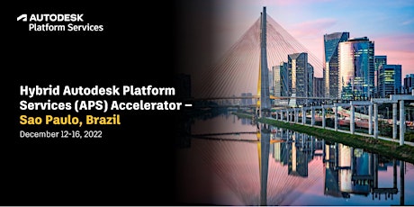 Autodesk Platform Services Accelerator, Sao Paulo - December 12-16, 2022
