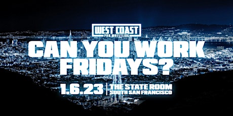 West Coast Pro presents Can You Work Fridays?