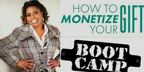 "Monetizing Your Gift" Intense Bootcamp primary image