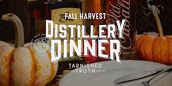 Fall Harvest Distillery Dinner featuring Tarnished Truth