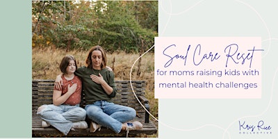 Imagen principal de Soul care reset for moms raising kids with mental health challenges_Irvine