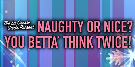Naughty or Nice? You Betta' Think Twice!