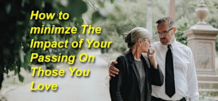 How To Minimize The Impact Of Your Passing On Those You Love