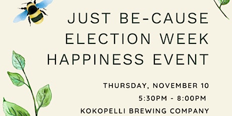 Just Be-Cause Election Week Happiness Event