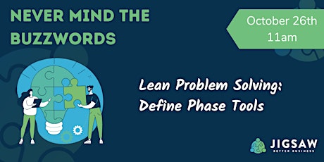 The Lean Define Phase & Tools:   Problem Statements to Voice of Customer