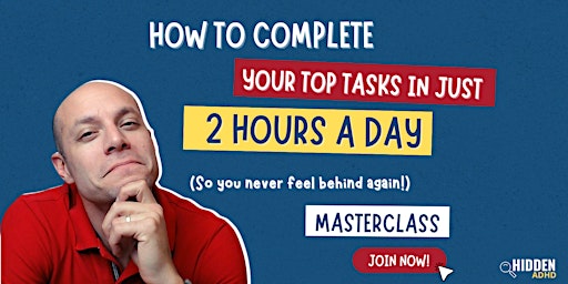 How to Complete your Top Tasks in  2 Hours a Day so you Never Feel Behind