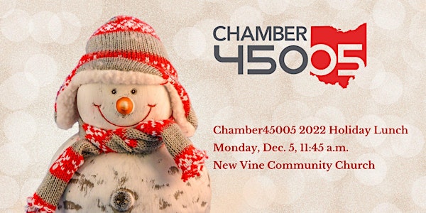 Chamber45005 Dec. 5 , 2022 Holiday Networking Lunch