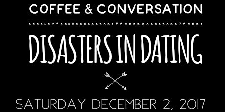 Coffee & Conversation: Disasters in Dating