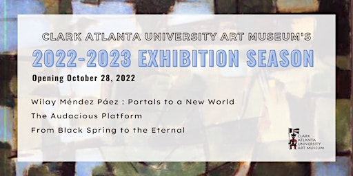Clark Atlanta University Art Museum's 2022 - 2023 Exhibition Season