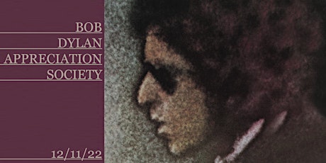Bob Dylan Appreciation Society 12/11/22