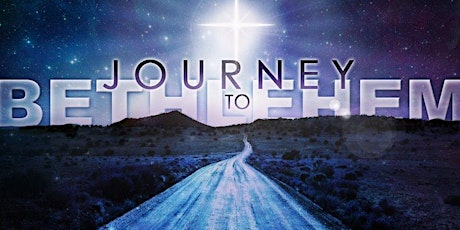 Journey To Bethlehem - Nov 30 & Dec 2-4, 2022