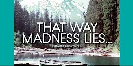 Film Screening: 'That Way Madness Lies..." primary image