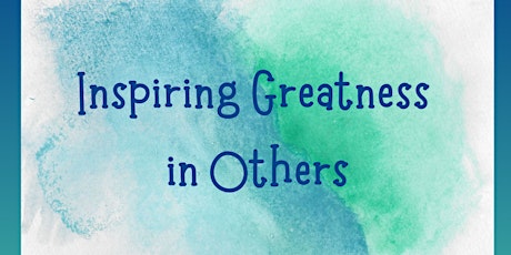 Inspiring Greatness in Others