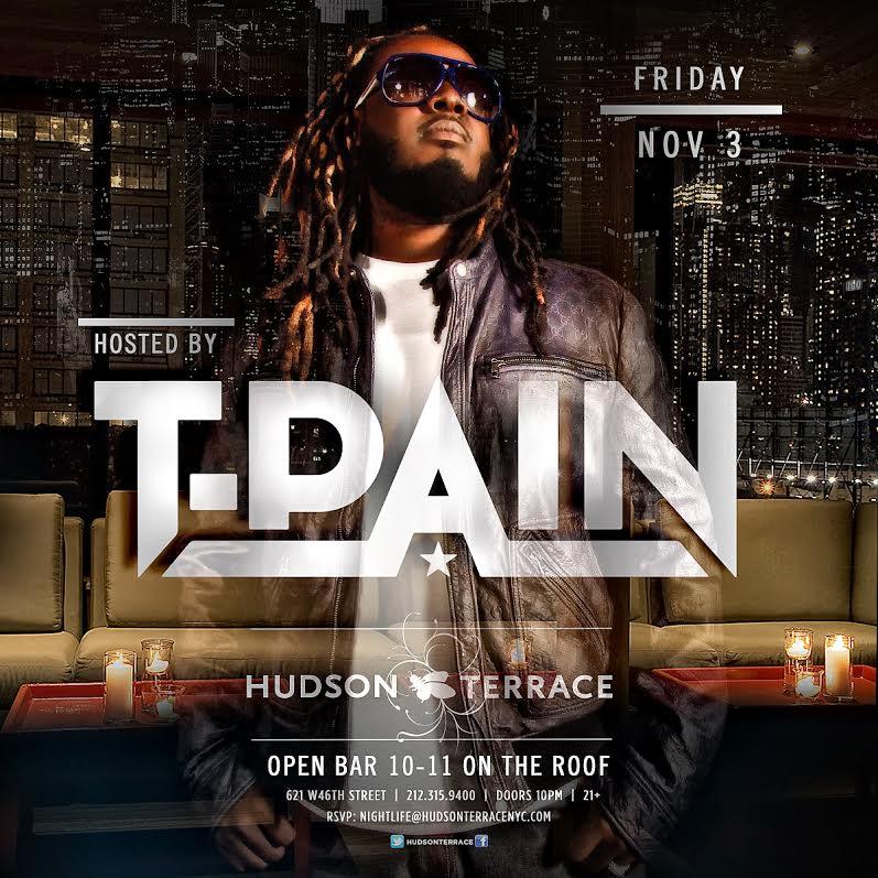 T PAIN with Open Bar at Hudson Terrace Friday 11/3