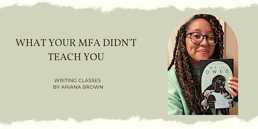 What Your MFA Didn't Teach You: Writing Classes by Ariana Brown