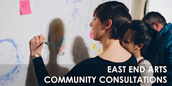 East End Arts Community Consultation - Ward 30