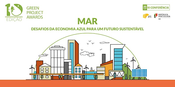 III Conferência GPA'17 - MAR “DESAFIOS DA ECONOMIA AZUL PARA UM FUTURO SUST...