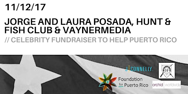 Jorge and Laura Posada, Hunt & Fish Club & VaynerMedia Celebrity Fundraiser to Help Puerto Rico