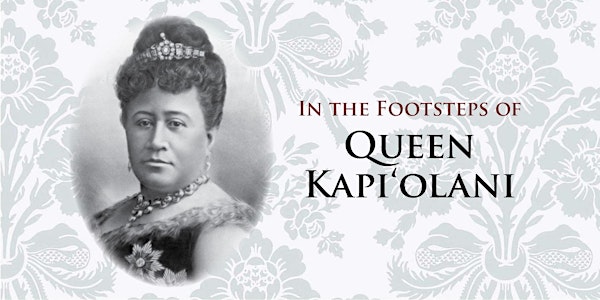 Traveling in the Footsteps of Queen Kapi‘olani