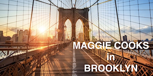 Maggie Cooks in Brooklyn