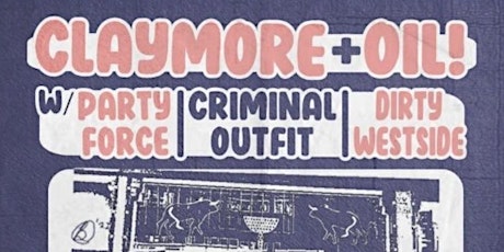 CLAYMORE + ÖIL! + PARTRY FORCE + CRIMINAL OUTFIT + DIRTY WESTSIDE