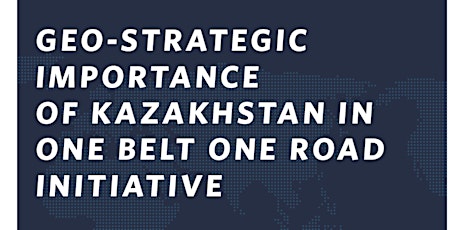 Geo-Strategic Importance of Kazakhstan in One Belt One Road Initiative primary image