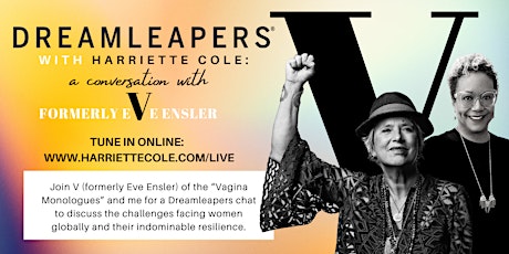 DREAMLEAPERS WITH HARRIETTE COLE: A CONVERSATION WITH V (F.K.A EVE ENSLER)