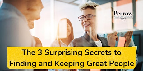 The 3 Surprising Secrets to Hiring and Keeping Great Employees