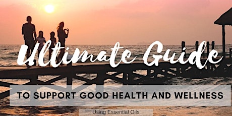 Ultimate Guide To Support Good Health And Wellness with Essential Oils primary image