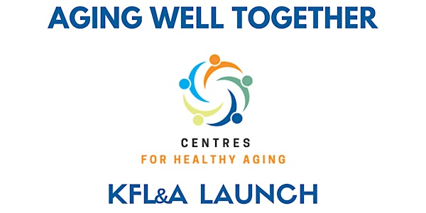 Aging Well Together: Centre for Healthy Aging KFL&A Launch