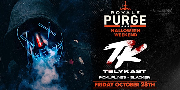 Royale's Annual Purge Costume Party FT TELYKast| 10.28.22 | 10:00 PM | 21+