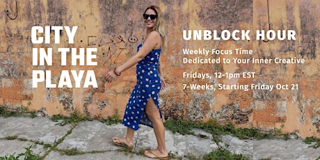 Unblock Hour – 7 Weeks of Focus Time Dedicated to Your Inner Creative!