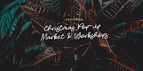 W-Market's Christmas Pop-up Market & Workshop primary image