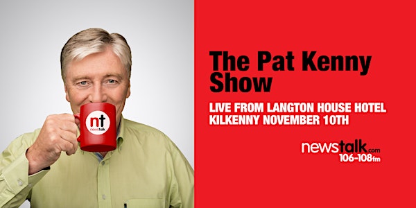 Newstalk - The Pat Kenny Show Live Broadcast (Kilkenny)