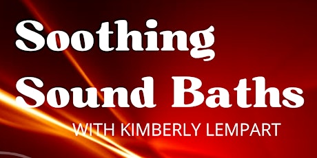 Soothing Sound Baths with Kimberly Lempart