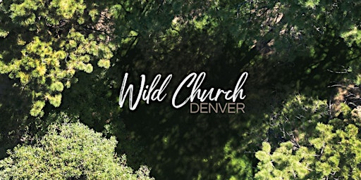 Wild Church Denver February 5, 2023 ONLINE