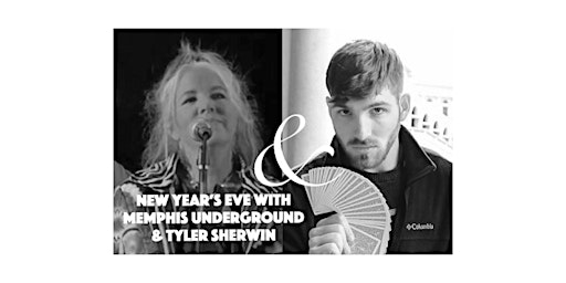 New Year’s Eve with Memphis Underground & Tyler Sherwin      December 31
