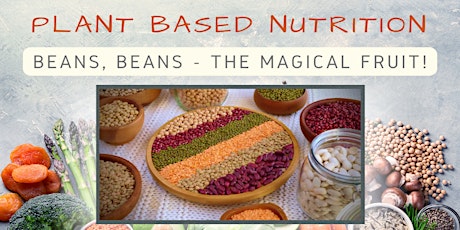 Plant Based Nutrition - Beans, Beans, the Magical Fruit!