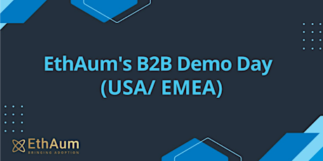 EthAum's B2B Demo Day: USA/ EMEA