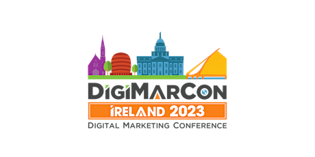 DigiMarCon Ireland 2023 - Digital Marketing, Media & Advertising Conference