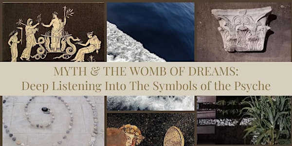 MYTH & THE WOMB OF DREAMS: Deep Listening into the Symbols of the Psyche