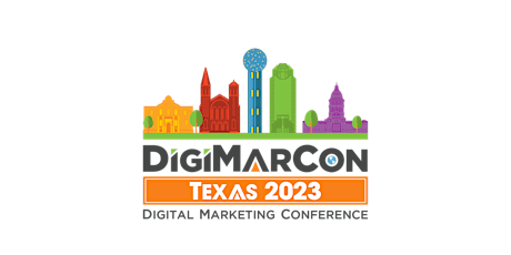 DigiMarCon Texas 2023 - Digital Marketing, Media &  Advertising Conference