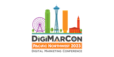 DigiMarCon Pacific Northwest 2023 - Digital Marketing Conference