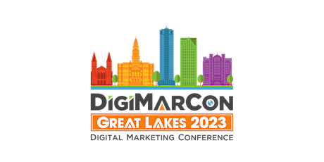 DigiMarCon Great Lakes 2023 - Digital Marketing Conference