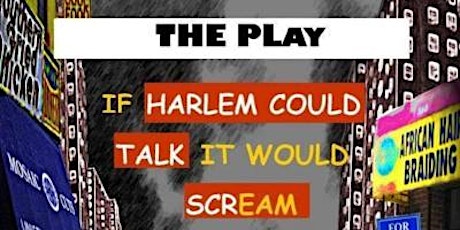 IF HARLEM COULD TALK IT WOULD SCREAM THE PLAY