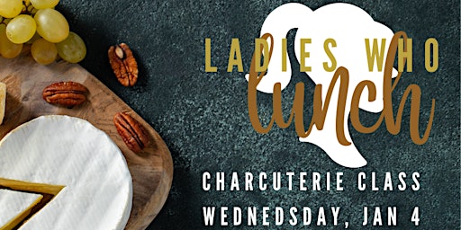 Ladies Who Lunch Charcuterie Class